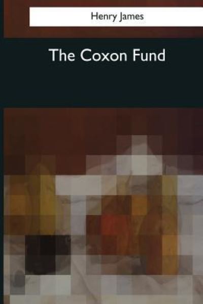 The Coxon Fund - Henry James - Bøger - Createspace Independent Publishing Platf - 9781545043325 - 3. april 2017