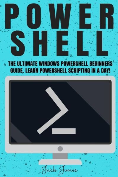 Powershell - Jack Jones - Livros - Createspace Independent Publishing Platf - 9781545494325 - 20 de abril de 2017