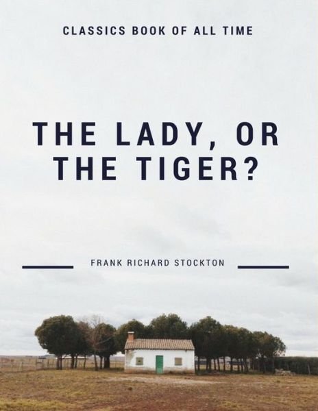 Cover for Frank Richard Stockton · The Lady, or the Tiger? (Paperback Book) (2017)