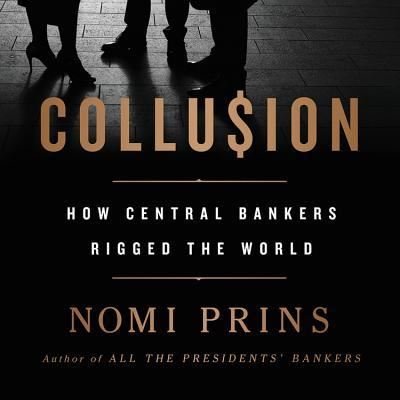 Cover for Nomi Prins · Collusion How Central Bankers Rigged the World (CD) (2018)