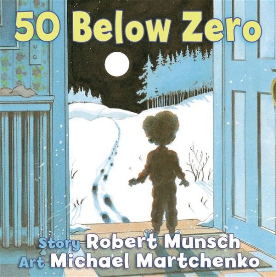 50 Below Zero - Munsch for Kids - Robert Munsch - Kirjat - Annick Press Ltd - 9781554515325 - sunnuntai 1. syyskuuta 2013