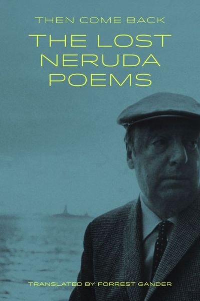 Cover for Pablo Neruda · Then Come Back: The Lost Neruda Poems (Paperback Bog) (2018)