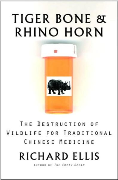 Tiger Bone and Rhino Horn: The Destruction of Wildlife for Traditional Chinese Medicine - Richard Ellis - Books - Island Press - 9781559635325 - May 27, 2005
