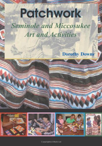 Cover for Dorothy Downs · Patchwork: Seminole and Miccosukee Art and Activities (Paperback Book) (2005)