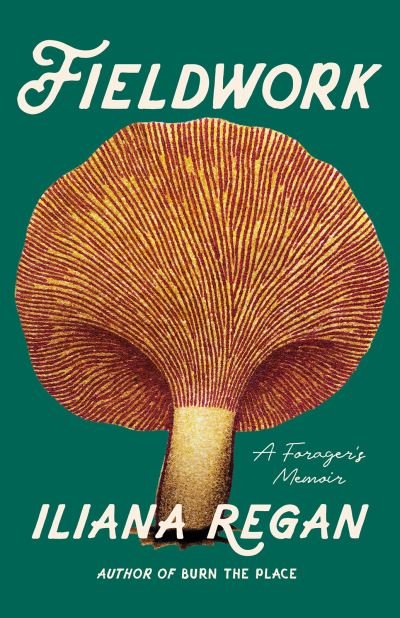 Cover for Iliana Regan · Fieldwork: A Forager's Memoir (Paperback Book) [2 New edition] (2024)
