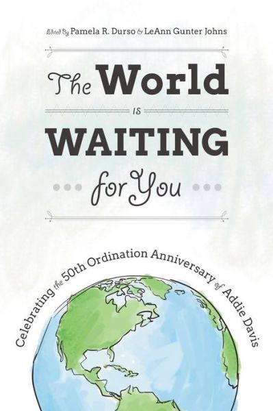 Cover for Pamela R. Durso · The World is Waiting for You: Celebrating the 50th Ordination Anniversary of Addie Davis (Paperback Book) (2014)