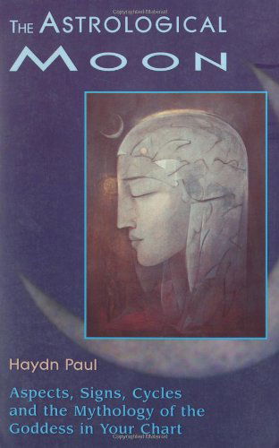 Astrological Moon: Aspects, Signs, Cycles, and the Mythology of the Goddesss in Your Chart - Haydn Paul - Bøger - Red Wheel/Weiser - 9781578630325 - 15. januar 1998