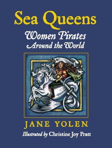 Sea Queens: Woman Pirates Around the World - Jane Yolen - Books - Charlesbridge Publishing,U.S. - 9781580891325 - July 1, 2010