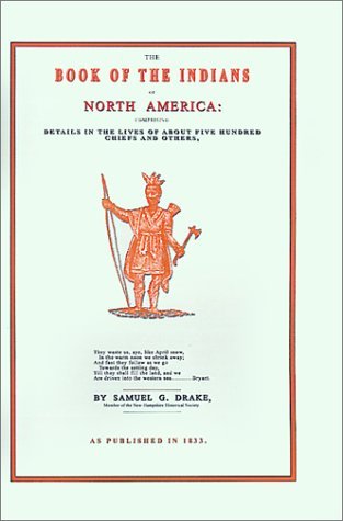 Cover for Samuel Gardner Drake · The Book of the Indians of North America: Comprising Details in the Lives of About Five Hundred Chiefs and Others (Hardcover Book) (2001)