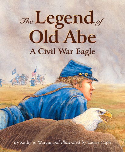 Cover for Kathy-jo Wargin · The Legend of Old Abe: a Civil War Eagle (Myths, Legends, Fairy and Folktales) (Hardcover Book) (2006)