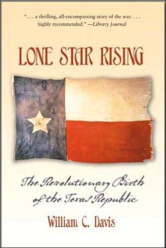 Lone Star Rising: the Revolutionary Birth of the Texas Republic - William C. Davis - Books - Texas A & M University Press - 9781585445325 - May 23, 2006