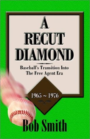 Cover for Bob Smith · A Recut Diamond: Baseball's Transition into the Free Agent Era (1965-1976) (Pocketbok) (2002)