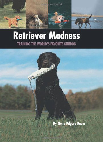 Cover for Nona Kilgore Bauer · Retriever Madness: Training the World's Favorite Gundog (Hardcover bog) (2009)