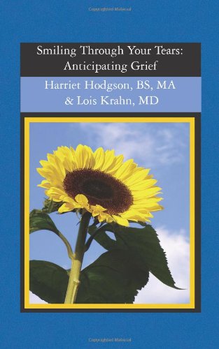 Smiling Through Your Tears: Anticipating Grief - Harriet Hodgson - Books - BookSurge Publishing - 9781594579325 - January 19, 2005