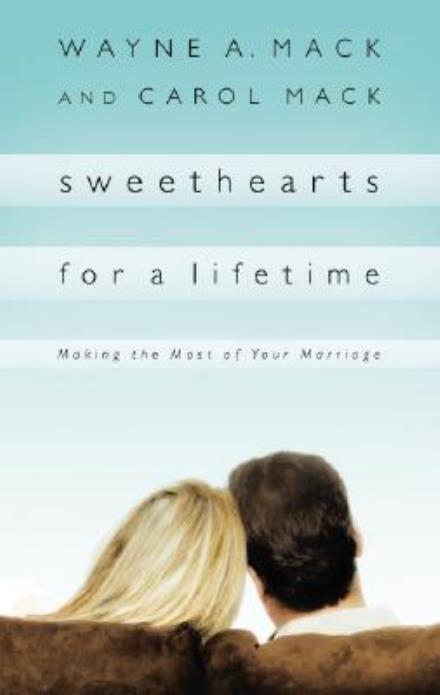 Cover for Wayne a Mack · Sweethearts for a Lifetime: Making the Most of Your Marriage - Strength for Life (Paperback Book) (2006)