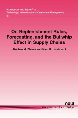 Cover for Stephen M. Disney · On Replenishment Rules, Forecasting and the Bullwhip Effect in Supply Chains - Foundations and Trends (R) in Technology, Information and Operations Management (Paperback Book) (2008)