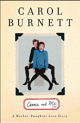 Cover for Carol Burnett · Carrie and Me: a Mother-daughter Love Story (Hardcover Book) [Lrg edition] (2013)