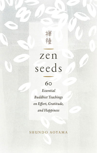 Cover for Shundo Aoyama · Zen Seeds: 60 Essential Buddhist Teachings on Effort, Gratitude, and Happiness (Paperback Book) (2019)