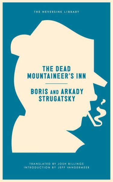 The Dead Mountaineer's Inn: One More Last Rite for the Detective Genre - Neversink - Arkady Strugatsky - Książki - Melville House Publishing - 9781612194325 - 17 marca 2015