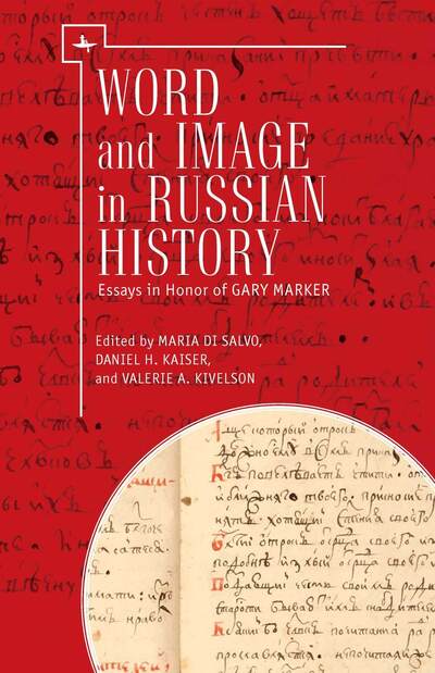 Word and Image in Russian History: Essays in Honor of Gary Marker - - Books - Academic Studies Press - 9781618118325 - June 14, 2018