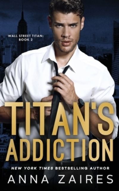 Cover for Anna Zaires · Titan's Addiction (Wall Street Titan Book 2) (Paperback Book) (2020)