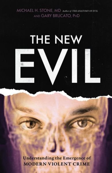 The New Evil: Understanding the Emergence of Modern Violent Crime - Brucato, Gary, PhD - Kirjat - Prometheus Books - 9781633885325 - tiistai 5. maaliskuuta 2019