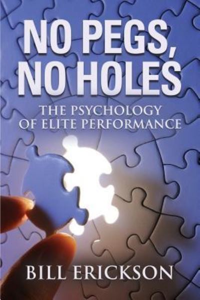 Cover for Bill Erickson · No Pegs, No Holes: The Psychology of Elite Performance (Paperback Book) (2018)