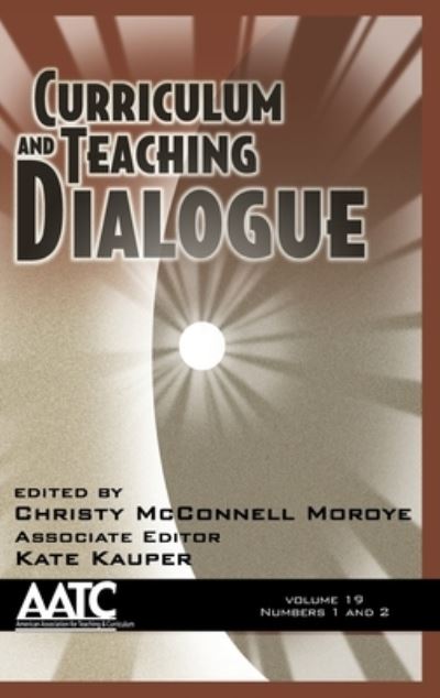Cover for Christy McConnell Moroye · Curriculum and Teaching Dialogue, Volume 19, Numbers 1 &amp; 2, 2017 (Hardcover Book) (2017)