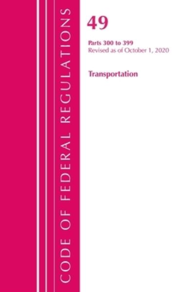 Cover for Office Of The Federal Register (U.S.) · Code of Federal Regulations, Title 49 Transportation 300-399, Revised as of October 1, 2020 - Code of Federal Regulations, Title 49 Transportation (Paperback Book) (2021)