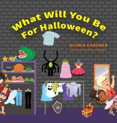 Cover for Gloria Gardner · What Will You Be For Halloween? (Hardcover Book) (2020)