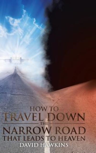 Cover for David Hawkins · How to Travel Down the Narrow Road That Leads to Heaven (Hardcover Book) (2018)