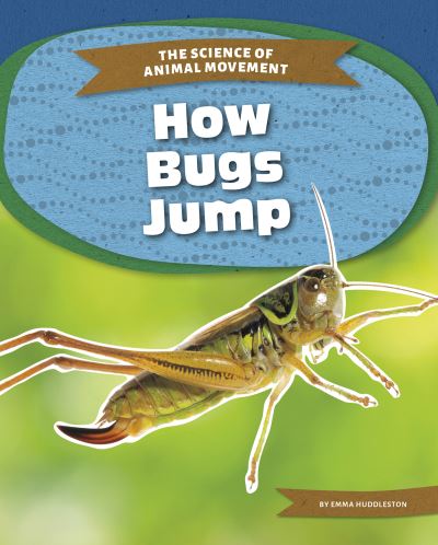 Cover for Emma Huddleston · How Bugs Jump - The Science of Animal Movement (Paperback Book) (2021)