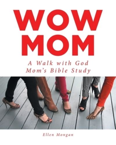 Cover for Ellen Mongan · Wow Mom: A Walk with God: Mom's Bible Study (Paperback Book) (2020)