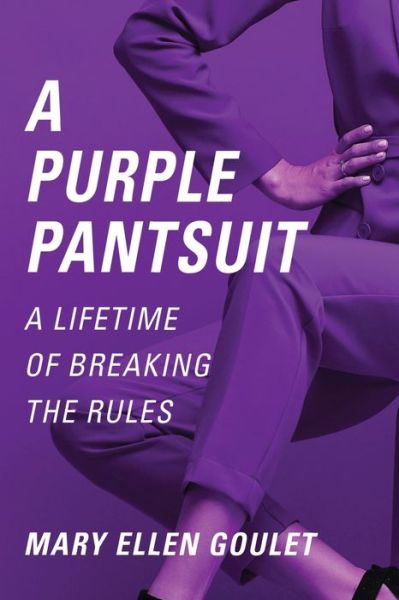 Cover for Mary Ellen Goulet · A Purple Pantsuit: A Lifetime of Breaking the Rules (Paperback Book) (2020)