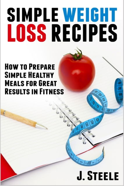 Cover for J Steele · Simple Weight Loss Recipes (Pocketbok) (2020)