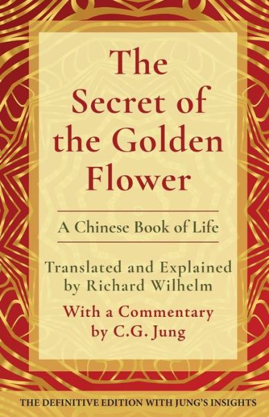The Secret of the Golden Flower: A Chinese Book of Life - Richard Wilhelm - Books - Echo Point Books & Media, LLC - 9781648371325 - April 12, 2022