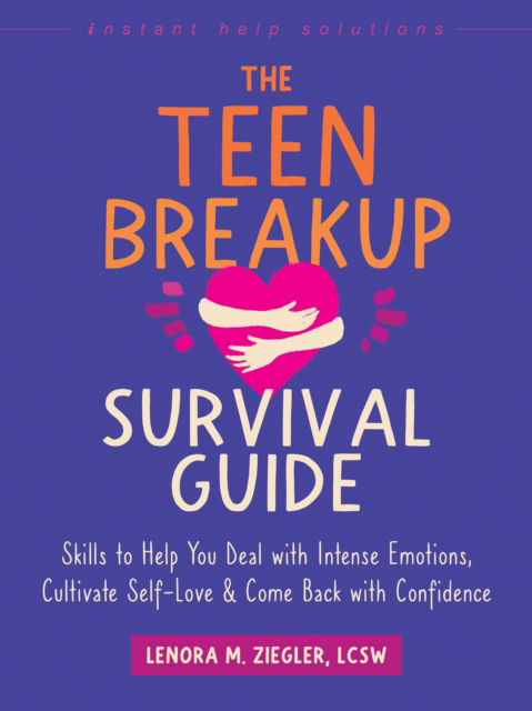 Cover for Lenora Ziegler · The Teen Breakup Survival Guide: Skills to Help You Deal with Intense Emotions, Cultivate Self-Love, and Come Back with Confidence (Paperback Book) (2024)