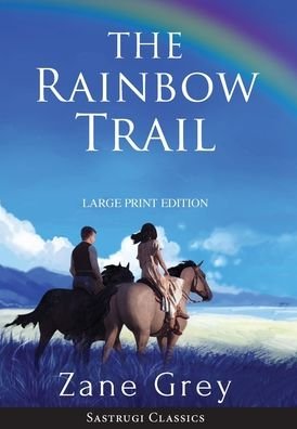 Cover for Zane Grey · The Rainbow Trail (Annotated) LARGE PRINT (Innbunden bok) (2020)