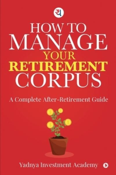 Cover for Yadnya Investment Academy · How to Manage Your Retirement Corpus (Paperback Book) (2020)