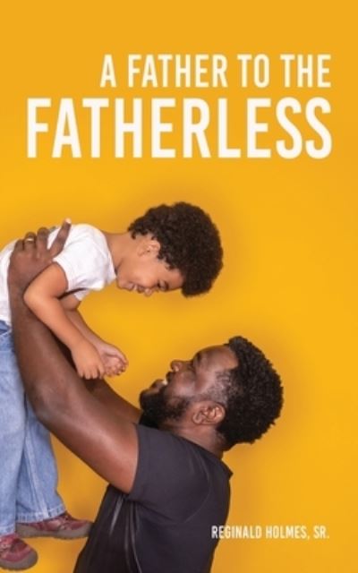 Cover for Holmes, Reginald, Sr · A Father to The Fatherless (Paperback Book) (2021)