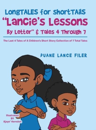 Cover for Duane Lance Filer · Longtales for Shorttails &quot;Lancie's Lessons by Letter&quot; &amp; Tales 4 Through 7: The Last 4 Tales of a Children's Short Story Collection of 7 Total Tales (Hardcover Book) (2020)