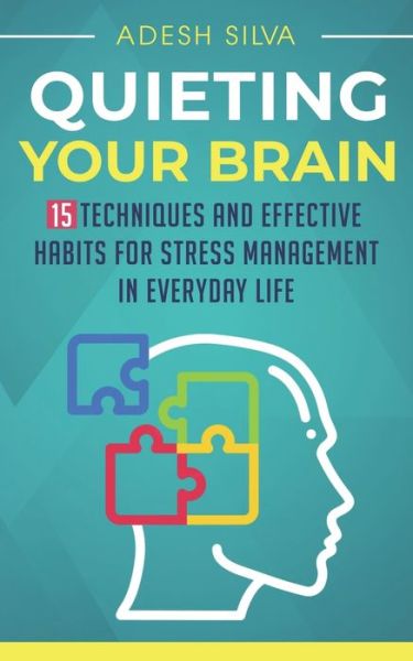 Quieting Your Brain - Adesh Silva - Kirjat - Independently Published - 9781671661325 - keskiviikko 4. joulukuuta 2019