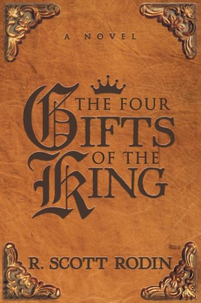 The Four Gifts of the King - R. Scott Rodin - Libros - Morgan James Publishing llc - 9781683509325 - 29 de noviembre de 2018