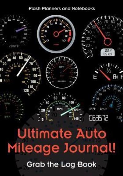 Cover for Flash Planners and Notebooks · Ultimate Auto Mileage Journal! Grab the Log Book (Paperback Book) (2016)