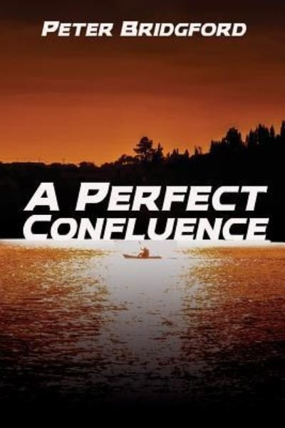 A Perfect Confluence - Peter Bridgford - Livres - Black Rose Writing - 9781684333325 - 5 septembre 2019