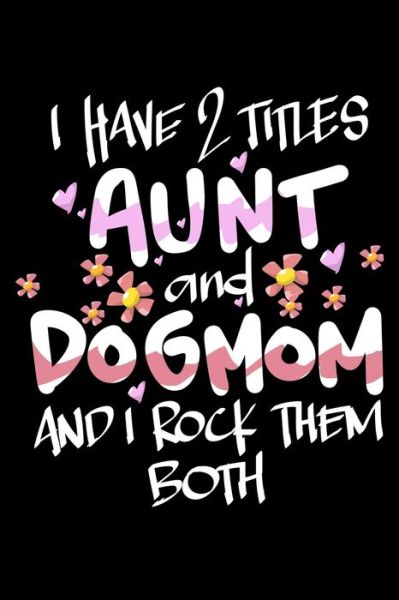 I Have 2 Titles Aunt And DogMom And I Rock Them Both - James Anderson - Książki - Independently Published - 9781704181325 - 31 października 2019