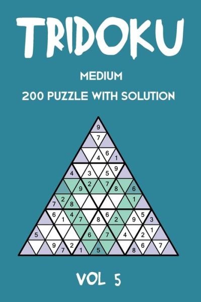 Tridoku Medium 200 Puzzle With Solution Vol 5 - Tewebook Tridoku Puzzle - Books - Independently Published - 9781709454325 - November 18, 2019