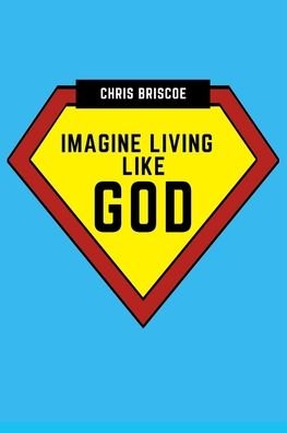 Cover for Chris Briscoe · Imagine Living Like God (Paperback Book) (2020)