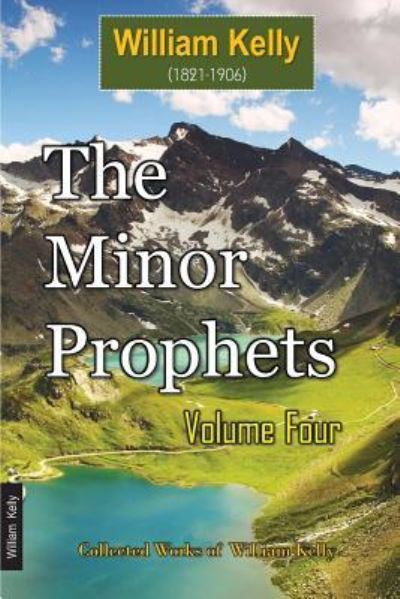 The Minor Prophets Volume Four - William Kelly - Książki - Independently Published - 9781717952325 - 28 lipca 2018