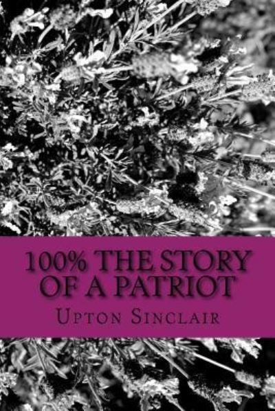 Cover for Upton Sinclair · 100% the Story of a Patriot (Paperback Book) (2018)